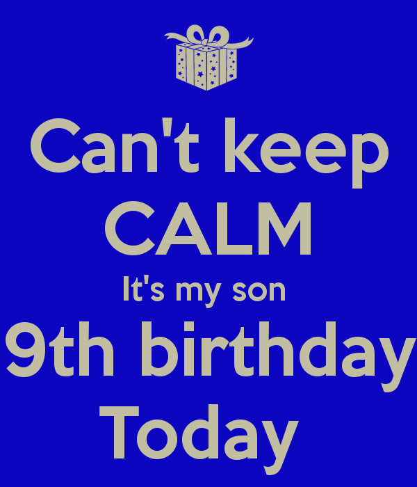Can't Keep Calm Its My Son Ninth Birthday Today